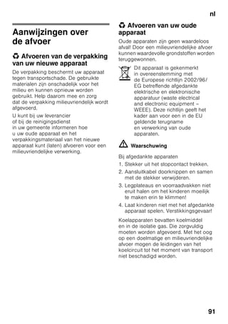 it
87
Guasto Causa possibile Rimedio
Tutte le spie spente. Interruzione
dell’energia elettrica;
è scattato il dispositivo
elettrico di sicurezza;
la spina
d’alimentazione non
è inserita
correttamente.
Collegare la spina di alimentazione.
Controllare se vi è energia elettrica
e controllare il dispositivo elettrico
di sicurezza.
La temperatura
nel congelatore
è troppo alta.
Frequente apertura
della porta
dell’apparecchio.
Non aprire inutilmente la porta
dell’apparecchio.
I passaggi dell’aria
per l’areazione sono
ostruiti.
Liberare le aperture.
Congelamento
di grandi quantità
di alimenti freschi.
Non superare la quantità massima
di congelamento.
La porta
del congelatore
è rimasta aperta
troppo a lungo; non
è più possibile
raggiungere
la temperatura.
L’evaporatore
(generatore
del freddo)
nel sistema No Frost
è ostruito dal ghiaccio,
non riesce più
a sbrinarsi
automaticamente.
Per sbrinare l’evaporatore estrarre
gli alimenti congelati con i
contenitori e deporli ben isolati in un
luogo fresco.
Spegnere l’apparecchio. Lasciare
aperta la porta dell’apparecchio.
Dopo ca 20 min. l’acqua
di sbrinamento comincia
a gocciolare nella vaschetta
d’evaporazione sul lato posteriore
dell’apparecchio. Figura +
Per evitare in questo caso
che la vaschetta d’evaporazione
trabocchi, svuotarla
periodocamente.
Quando nella vaschetta
d’evaporazione non defluisce più
acqua di sbrinamento, l’evaporatore
è sbrinato. Pulire il vano interno.
Rimettere l’apparecchio in funzione.
 