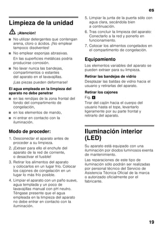 es
18
Adhesivo «OK»
(no disponible en todos los modelos)
Mediante el indicador de temperatura
«OK» se miden las temperaturas
inferiores a +4 °C. En caso
de que el adhesivo no muestre «OK».,
habrá que ajustar de modo escalonado
una temperatura más baja (más frío).
Nota
Al poner el aparato en marcha, éste
puede necesitar hasta 12 horas para
alcanzar la temperatura ajustada.
Ajuste correcto
Desconexión y paro
del aparato
Desconectar el aparato
Fig. 2
Accionar la tecla de conexión
y desconexión 1.
El piloto de aviso de la temperatura
ajustada se apaga y el grupo frigorifico
se desconecta.
Paro del aparato
En caso de largos períodos
de inactividad de la unidad:
1. Desconectar el aparato
2. Extraer el enchufe del aparato de la
toma de corriente o desactivar
el fusible.
3. Limpiar el aparato.
4. Dejar la puerta abierta.
 