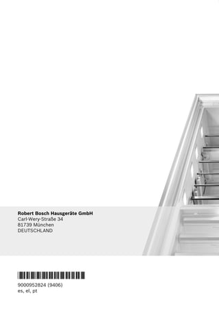 Robert Bosch Hausgeräte GmbH
Carl-Wery-Straße 34
81739 München
DEUTSCHLAND
*9000952824*
9000952824 (9406)
es, el, pt
 