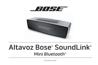 Altavoz Bose®
SoundLink®
Mini Bluetooth®
Guía del usuario
 