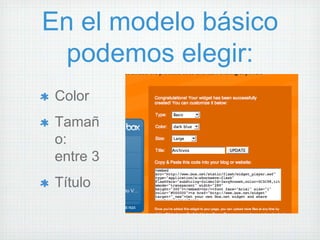 En el modelo básico
 podemos elegir:
 Color
 Tamañ
 o:
 entre 3
 Título
 