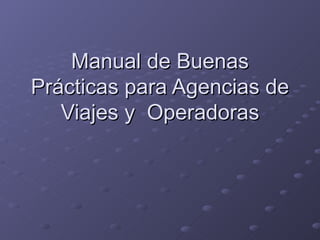Manual de Buenas Prácticas para Agencias de Viajes y  Operadoras 