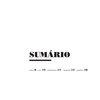 SUMÁRIO
marca 6 | cores 13 | padronagem 14 | tipografia 15 | papelaria 16
 