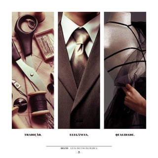 TRADIÇÃO,         ELEGÂNCIA,             QUALIDADE.



            BRAND GUIA DE USO DA MARCA
                       -7-
 