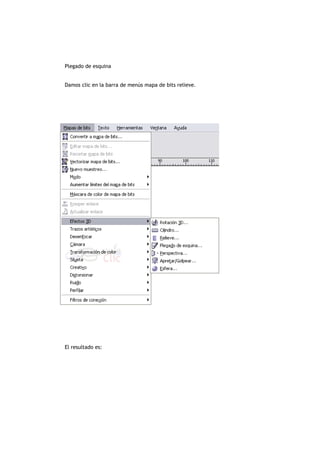 Plegado de esquina
Damos clic en la barra de menús mapa de bits relieve.
El resultado es:
 