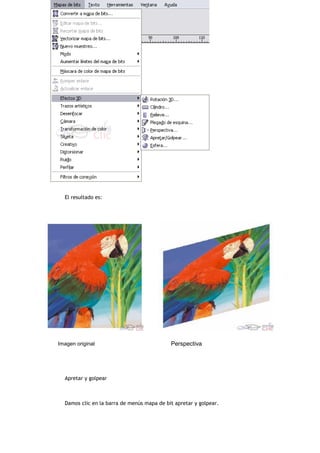El resultado es:
Imagen original Perspectiva
Apretar y golpear
Damos clic en la barra de menús mapa de bit apretar y golpear.
 