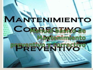 Manual básico deMantenimiento preventivo y correctivo 