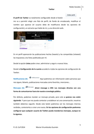 Redes Sociales
Twitter
5
5
P.I.O. Csif 2014 Marian Virumbrales Guzmán
El perfil de Twitter es totalmente configurable desd...