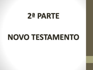 2ª PARTE
NOVO TESTAMENTO
 
