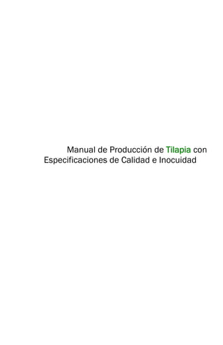 Manual de Producción de Tilapia con 
Especificaciones de Calidad e Inocuidad 
 