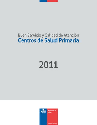 Buen Servicio y Calidad de Atención
Centros de Salud Primaria



           2011
 