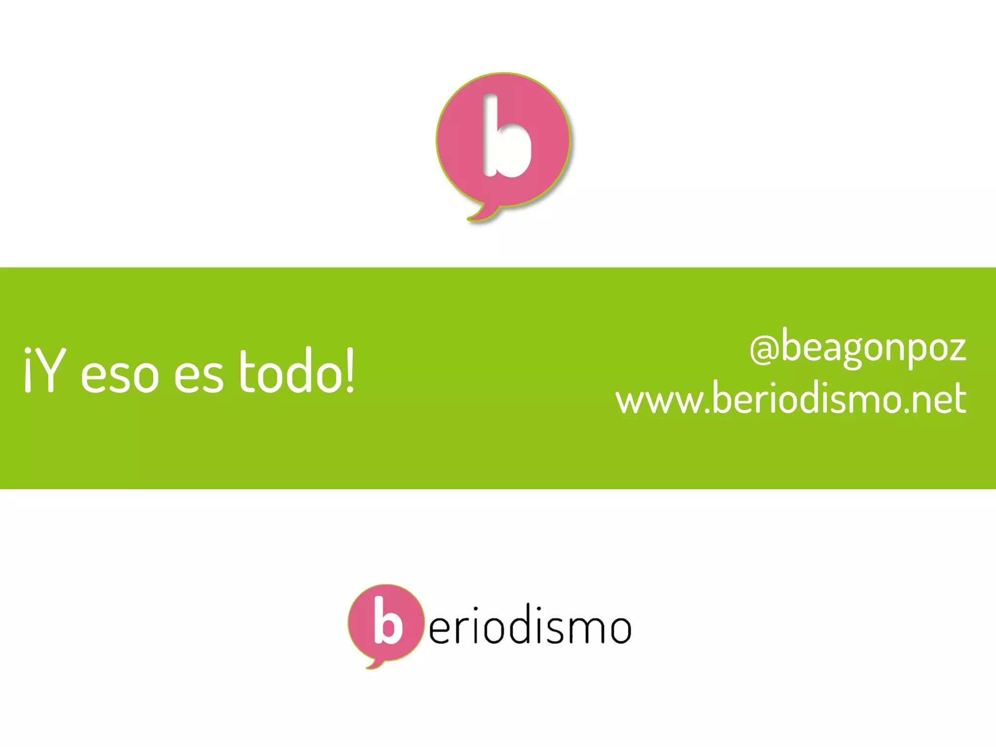 25
@beagonpoz www.beriodismo.net
¡Y eso es todo!
@beagonpoz
www.beriodismo.net
 