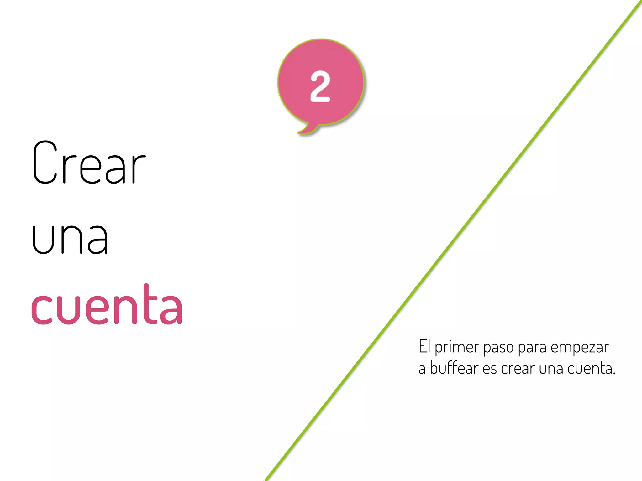 6
@beagonpoz www.beriodismo.net
Crear
una
cuenta El primer paso para empezar
a buffear es crear una cuenta.
 