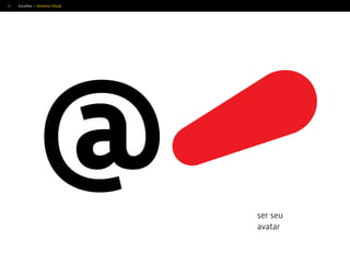 35
@ ser seu
avatar
Escolher > Universo Visual
 