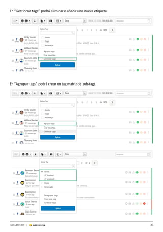 23GUIA DE USO |
	
En	“Gestionar	tags”	podrá	eliminar	o	añadir	una	nueva	etiqueta.	
	
	
	
	
	
	
	
	
	
	
	
	
	
	
	
	
	
	
	
	
	
	
	
	
	
En	“Agrupar	tags”	podrá	crear	un	tag	matriz	de	sub-tags.	
 
