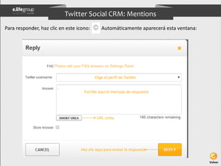 Twitter Social CRM: Mentions 
Para responder, haz clic en este icono: Automáticamente aparecerá esta ventana: 
Elige el pe...