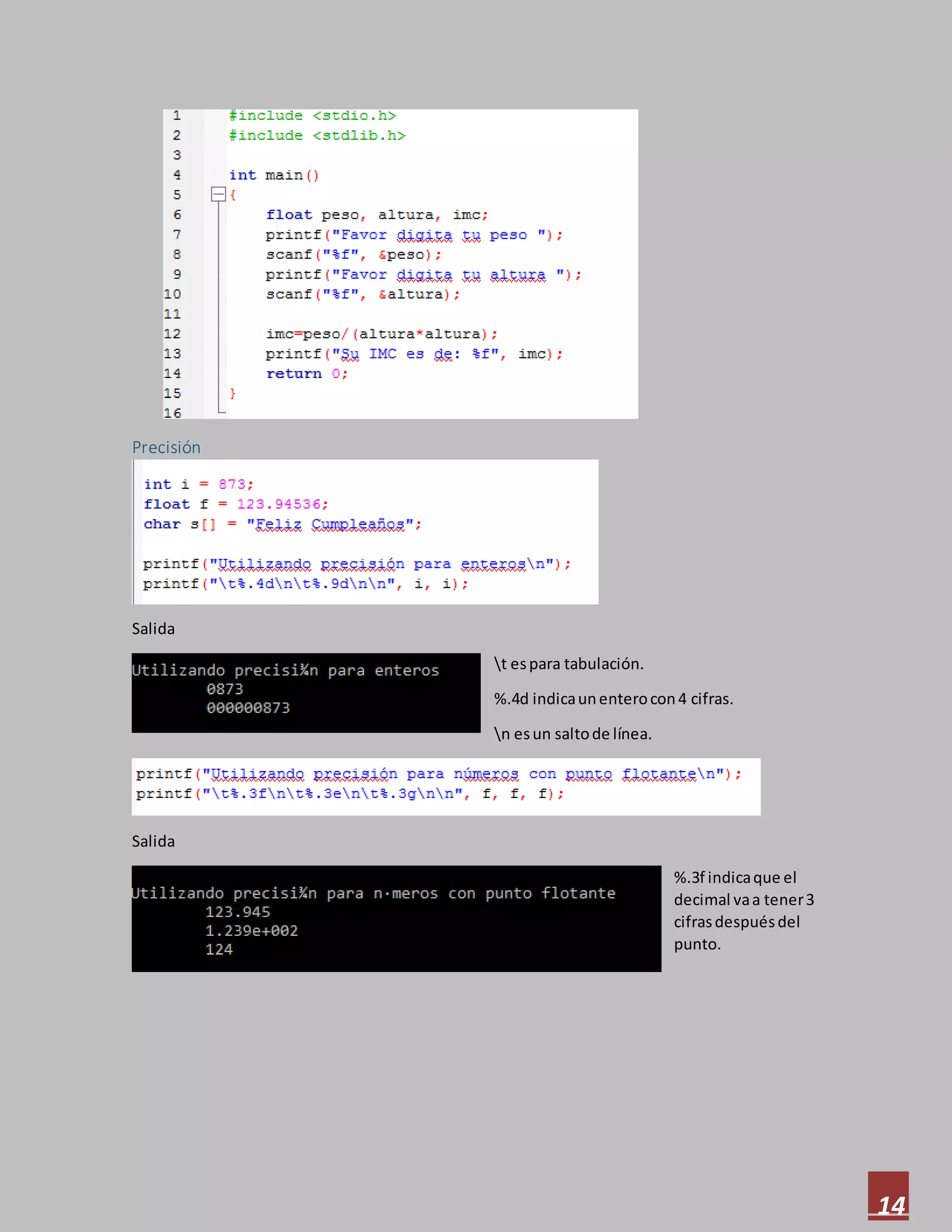 14
Precisión
Salida
t espara tabulación.
%.4d indicaunenterocon4 cifras.
n esun saltode línea.
Salida
%.3f indicaque el
decimal vaa tener3
cifrasdespuésdel
punto.
 
