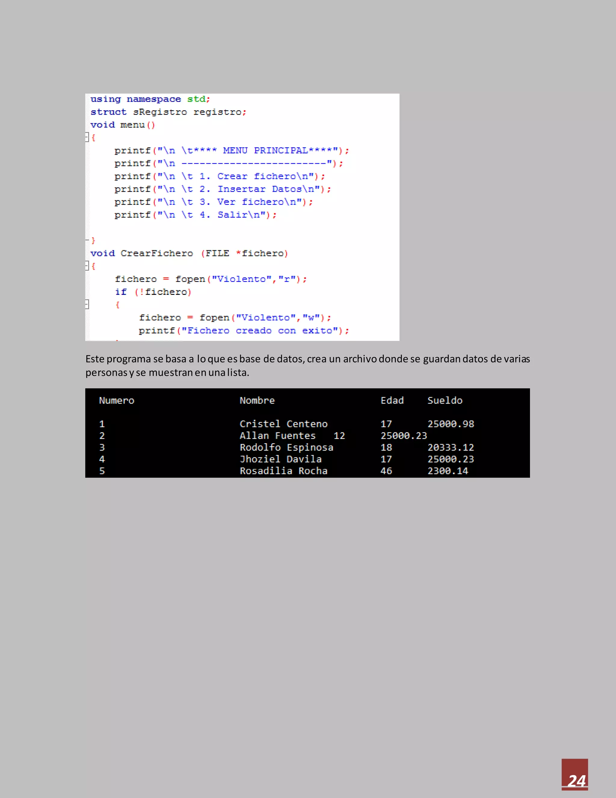 24
Este programa se basa a loque esbase de datos,crea un archivodonde se guardandatos de varias
personasyse muestranenunalista.
 