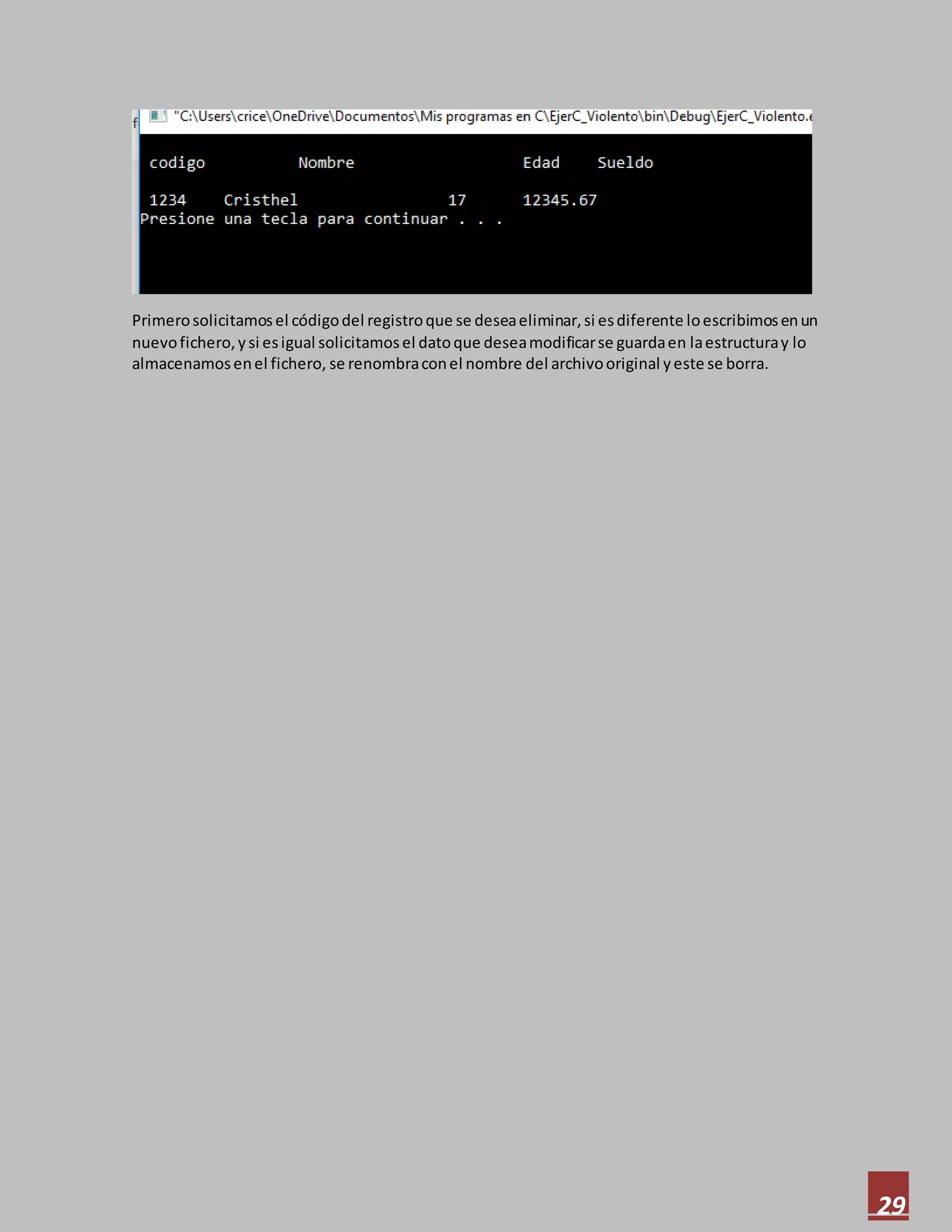 29
Primerosolicitamosel códigodel registroque se deseaeliminar,si esdiferente loescribimosenun
nuevofichero,ysi esigual solicitamosel datoque deseamodificarse guardaen laestructuray lo
almacenamosenel fichero, se renombraconel nombre del archivooriginal yeste se borra.
 