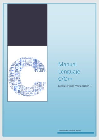 Manual
Lenguaje
C/C++
Laboratorio de Programación 1
Elaborado Por:Leonardo Aquino
 