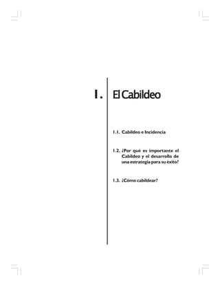 ElCabildeoElCabildeoElCabildeoElCabildeoElCabildeo1.
1.1. Cabildeo e Incidencia
1.2. ¿Por qué es importante el
Cabildeo y el desarrollo de
una estrategia para su éxito?
1.3. ¿Cómo cabildear?
 