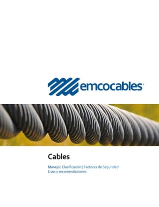 Cables
Manejo | Clasificación | Factores de Seguridad
Usos y recomendaciones
 