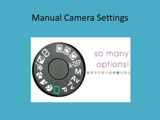 Manual Camera Settings
 