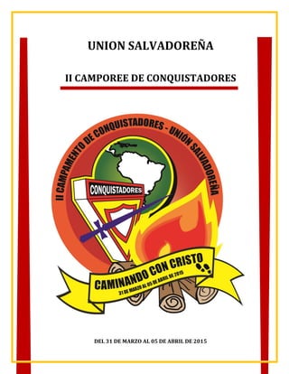 UNION SALVADOREÑA
II CAMPOREE DE CONQUISTADORES
DEL 31 DE MARZO AL 05 DE ABRIL DE 2015
 