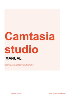 CAMTASIA STUDIO DAYAN ELIZABETH ZAMBRANO
Camtasia
studio
MANUAL
Sofware para realizarvideotutoriales
 