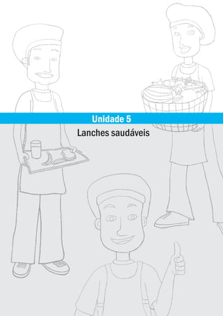 Lanches saudáveis
Unidade 5
ManualdasCantinas_25_01_11_15h55_Miolo_LOGOBRASIL.indd 35 25/01/2011 17:38:55
 