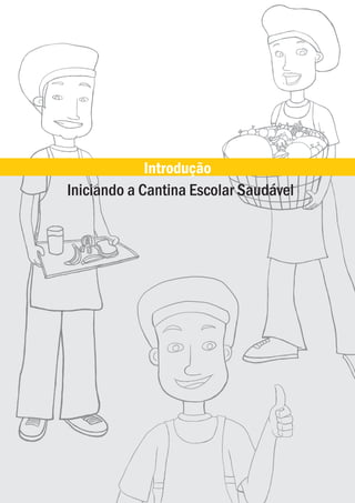 Iniciando a Cantina Escolar Saudável
Introdução
ManualdasCantinas_25_01_11_15h55_Miolo_LOGOBRASIL.indd 7 25/01/2011 17:38:44
 