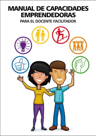 MANUAL DE CAPACIDADES
EMPRENDEDORAS
PARA EL DOCENTE FACILITADOR
 