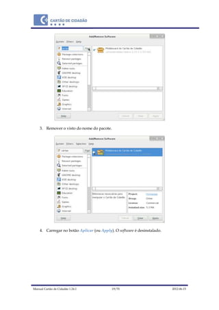 Manual Cartão de Cidadão 1.24.1 19/70 2012-06-15
3. Remover o visto do nome do pacote.
4. Carregar no botão Aplicar (ou Apply). O software é desinstalado.
 