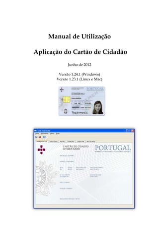 Manual de Utilização
Aplicação do Cartão de Cidadão
Junho de 2012
Versão 1.24.1 (Windows)
Versão 1.23.1 (Linux e Mac)
 