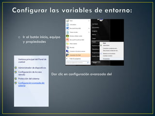 o Ir al botón inicio, equipo
y propiedades
Dar clic en configuración avanzada del
sistema.
 