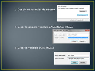 o Dar clic en variables de entorno
o Crear la primera variable CASSANDRA_HOME
o Crear la variable JAVA_HOME
 