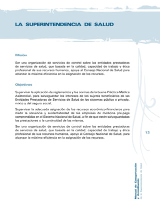 14
FUNCIONES DE LA SUPERINTENDENCIA
DE SALUD EN CATEGORIZACION
Y ACREDITACION
Marco legal
Ley 1032 del 30 de Diciembre de 1996 que crea el Sistema Nacional de Salud.
Artículo 31. “El Comité Ejecutivo organizará una Dirección Médica Nacional, otra
del Fondo Nacional de Salud y de la Superintendencia de Salud.”
Artículo 33. “La Superintendencia de Salud tendrá a su cargo la acreditación y el
control de la calidad de los servicios ofrecidos por el sistema.”
Ley 2319 del 13 de Setiembre de 2006 “Que establece las funciones y
competencias de la Superintendencia de Salud creada por Ley Nº 1032.
 