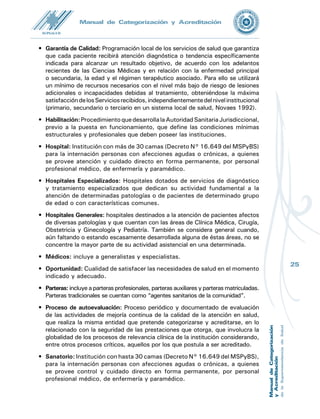 26
Nombre y firma del responsable
Manual de Categorización y Acreditación
NOMBRE DE LA EPSS:
FECHA: ......../........./.........
Evaluadores: ................................ ...................................................
Forma Jurídica Privada: Unipersonal  SRL  SA  Fundación  Cooperativa Otra 
Pública: MSPBS  IPS  S.Militar  Policial  Municipal  Otra 
Director:
Representante Legal: Fecha de constitución
Ciudad: Departamento/Región Sanitaria:
Calle: N°
Fono: Fax:
Email: Pág. Web
Habilitación MSPyBS
Tomo: Folio: Registro:
Fecha
/ / 20....
Fecha Reg. Supsalud
/ / 20.... RUC
Auto-categorización
Nivel alcanzado
Categorización Supsalud
A ser llenado por la Supsalud al final del proceso
Nivel Anterior: Año:
Auto-acreditación
Nivel alcanzado
Acreditación Supsalud
A ser llenado por la Supsalud al final del proceso
Nivel Anterior: Año:
Nº de Médicos
De Guardia:
De Planta:
De Consultorio:
Externos:
Nº de Obstetras
Licenciadas:
Técnicas:
Auxiliares:
Personal de Enfermería
Licenciadas:
Técnicas:
Auxiliares:
N° de empleados
Camas
TOTAL
Med.
Interna
Cirugía Obstetricia Pediatría Camas Terapia:
No 
Sí      
Nº:
Adultos
Pediatría
N° de Incubadoras Tiene ambulancias: Sí 
No 
Cantidad:
Quirófanos
TOTAL Cirugía Obstetricia Pediatría
FICHA DE IDENTIFICACIÓN de la EPSS
 