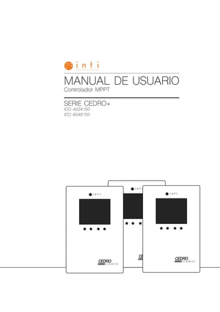 1
www.intipv.com MANUAL DE USUARIO CONTROLADOR CEDRO PLUS
Controlador MPPT
SERIE CEDRO+
ICC-4024150
ICC-6048150
MANUAL DE USUARIO
2
 