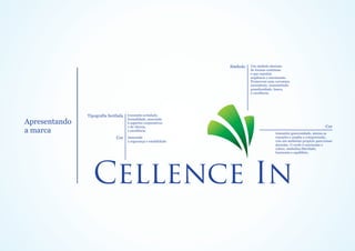 Símbolo   Um simbolo abstrato
                                                                            de formas continuas
                                                                            e que mantém
                                                                            seqüência e movimento
                                                                            Promovem uma curvatura
                                                                            ascendente, transmitindo
                                                                            grandiosidade, busca,
                                                                            e excelência.




               Tipografia Serifada   transmite seriedade,
                                     formalidade, associada
Apresentando                         á aspectos corporativos
                                     e de clareza,                                                                        Cor
a marca                              e excelência.
                                                                                           transmite generosidade, atenua as
                              Cor    Associada                                             emoções e amplia a compreensão,
                                     á segurança e estabilidade                            cria um ambiente propício para tomar
                                                                                           decisões. O verde é suavizante e
                                                                                           calmo, simboliza liberdade,
                                                                                           harmonia e equilíbrio.
 