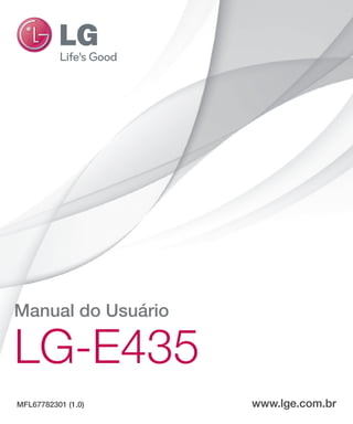 Manual do Usuário
LG-E435
MFL67782301 (1.0) www.lge.com.br
 