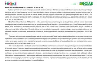 MANUAL PRÁTICAS EXPERIMENTAIS – PRIMEIROS 100 DIAS DE CEPI
A prática experimental como recurso metodológico nas áreas de Ciências da Natureza e Matemática se mostra como facilitador no processo de ensino e aprendizagem
das ciências, tanto no Ensino Fundamental, como no Ensino Médio. Estudos mostram que, quando realizada articulação apropriada com os objetos de conhecimento, as
práticas experimentais aproximam o(a) estudante do conteúdo abordado, motivando, engajando e promovendo uma aprendizagem significativa eficaz (ALMEIDA E MA-
LHEIRO, 2019; ARAÚJO E FREITAS, 2019; COSTA E DOMINGOS, 2019; GALVÃO E ASSIS, 2019; GOMES, 2019; SILVA et al., 2020; GARCIA E ZANON, 2021; ROSA E
SILVA, 2021; SILVA E EGAS, 2022).
A Base Nacional Comum Curricular (BNCC), estimula a prática experimental em suas competências gerais da educação básica, ao tratar do exercício da curiosidade
intelectual e abordagem própria das ciências, assim como nas competências específicas de Matemática e Ciências da Natureza para o Ensino Fundamental e Ensino Médio
(BRASIL, 2018). Similarmente, os documentos curriculares para Goiás, tanto nos Anos Finais do Ensino Fundamental quanto no Ensino Médio, reforçam a importância da
prática experimental na área de Matemática e Ciências da Natureza como potencializadora do processo de ensino e aprendizagem dos componentes curriculares que com-
põem essas duas áreas do conhecimento, aproximando-se do cotidiano do estudante e estabelecendo uma relação coerente entre teoria e prática (GOIÁS, 2019; GOIÁS,
2021).
É importante que o experimento executado durante as aulas do componente curricular Práticas Experimentais tenha diálogo direto com os objetos de conhecimento
trabalhados da Formação Geral Básica, pois a atividade experimental sem integração com a parte teórica não garante aprendizagem significativa. Essa integração entre teoria
e prática faz com que os estudantes tenham uma visão mais apropriada acerca dos processos das Ciências da Natureza e Matemática como construções histórico-sociais e
dinâmicos (MALHEIRO, 2016; CATELAN E RINALDI, 2018).
Ante o exposto, fica evidente a relevância do componente curricular Práticas Experimentais e a sua necessária integração/articulação com os componentes das áreas
de Ciências da Natureza e Matemática para a formação integral dos(as) estudantes. Desta maneira, é relevante que o planejamento das aulas de Práticas Experimentais seja
realizado em conjunto com o dos componentes curriculares das áreas de conhecimento em questão. No planejamento das aulas de Práticas Experimentais, o tipo de prática
escolhida para ser desenvolvido e o material para executá-la são fatores a serem levados em consideração. Nos últimos anos, a Secretaria de Estado da Educação de Goiás
(Seduc) adquiriu diversos materiais para o desenvolvimento de atividades experimentais nas Unidades Escolares. Nos Centros de Ensino em Período Integral (CEPIs) con-
templados com essas aquisições, recomenda-se que sejam realizados os experimentos propostos nos materiais didáticos que acompanham os kits de laboratórios, levando
sempre em consideração a progressão das aulas na Formação Geral Básica.
 