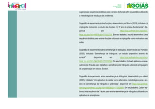 sugere duas sequências didáticas para o ensino de função afim e quadrática utilizando
a metodologia de resolução de problemas.
Sugestão de experimento sobre funções, desenvolvido por Moura (2019), intitulado “A
criptografia motivando o estudo das funções no 9º ano do ensino fundamental”, dis-
ponível em https://sca.profmat-sbm.org.br/pro-
fmat_tcc.php?id1=4651&id2=171052738. Em seu trabalho, Moura desenvolveu uma
sequência didática para ensinar funções utilizando a criptografia como motivadora nas
aulas.
Sugestão de experimento sobre semelhança de triângulos, desenvolvido por Horbach
(2020), intitulado “Semelhança de triângulos: um estudo propositivo através do
scratch”, disponível em https://sca.profmat-sbm.org.br/pro-
fmat_tcc.php?id1=5441&id2=171053594. Em seu trabalho, Horbach elaborou uma se-
quência de 20 aulas para trabalhar a semelhança de triângulos utilizando a linguagem
de programação em blocos Scratch.
Sugestão de experimento sobre semelhança de triângulos, desenvolvido por caliani
(2021), intitulado “Um aplicativo de celular como alternativa metodológica para o en-
sino de semelhança de triângulos e pirâmides”, disponível em https://sca.profmat-
sbm.org.br/profmat_tcc.php?id1=5950&id2=171053859. Em seu trabalho, Caliani ela-
borou uma sequência de 3 aulas para ensinar semelhança de triângulos utilizando um
aplicativo de smartphone.
 