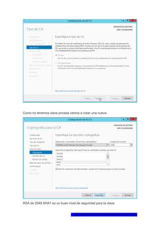 1ºCERTIFICADO DIGITAL EN WINDOWS SERVER 2012
Como no tenemos clave privada vamos a crear una nueva.
RSA de 2048 SHA1 es un buen nivel de seguridad para la clave
 