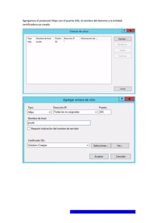 1ºCERTIFICADO DIGITAL EN WINDOWS SERVER 2012
Agregamos el protocolo https con el puerto 443, el nombre del dominio y la entidad
certificadora ya creada
 