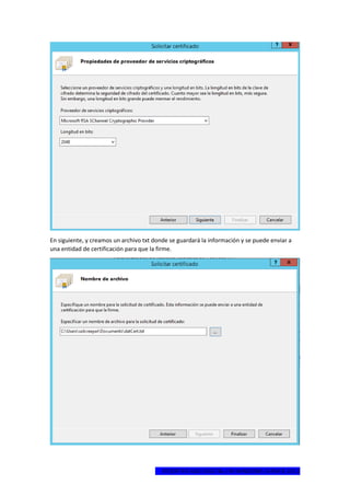 1ºCERTIFICADO DIGITAL EN WINDOWS SERVER 2012
En siguiente, y creamos un archivo txt donde se guardará la información y se puede enviar a
una entidad de certificación para que la firme.
 