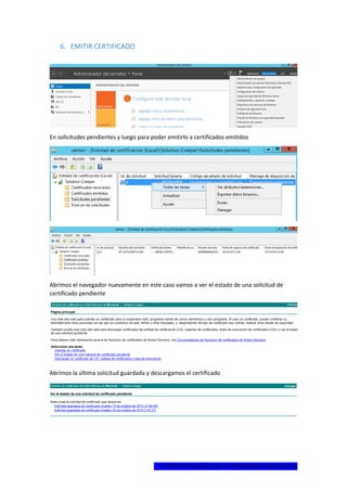 1ºCERTIFICADO DIGITAL EN WINDOWS SERVER 2012
6. EMITIR CERTIFICADO
En solicitudes pendientes y luego para poder emitirlo a certificados emitidos
Abrimos el navegador nuevamente en este caso vamos a ver el estado de una solicitud de
certificado pendiente
Abrimos la última solicitud guardada y descargamos el certificado
 