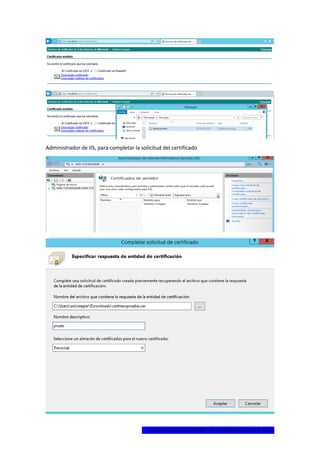 1ºCERTIFICADO DIGITAL EN WINDOWS SERVER 2012
Administrador de IIS, para completar la solicitud del certificado
 