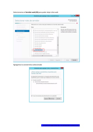 1ºCERTIFICADO DIGITAL EN WINDOWS SERVER 2012
Seleccionamos el Servidor web (IIS) para poder alojar sitios web
Agregamos la característica seleccionado
 