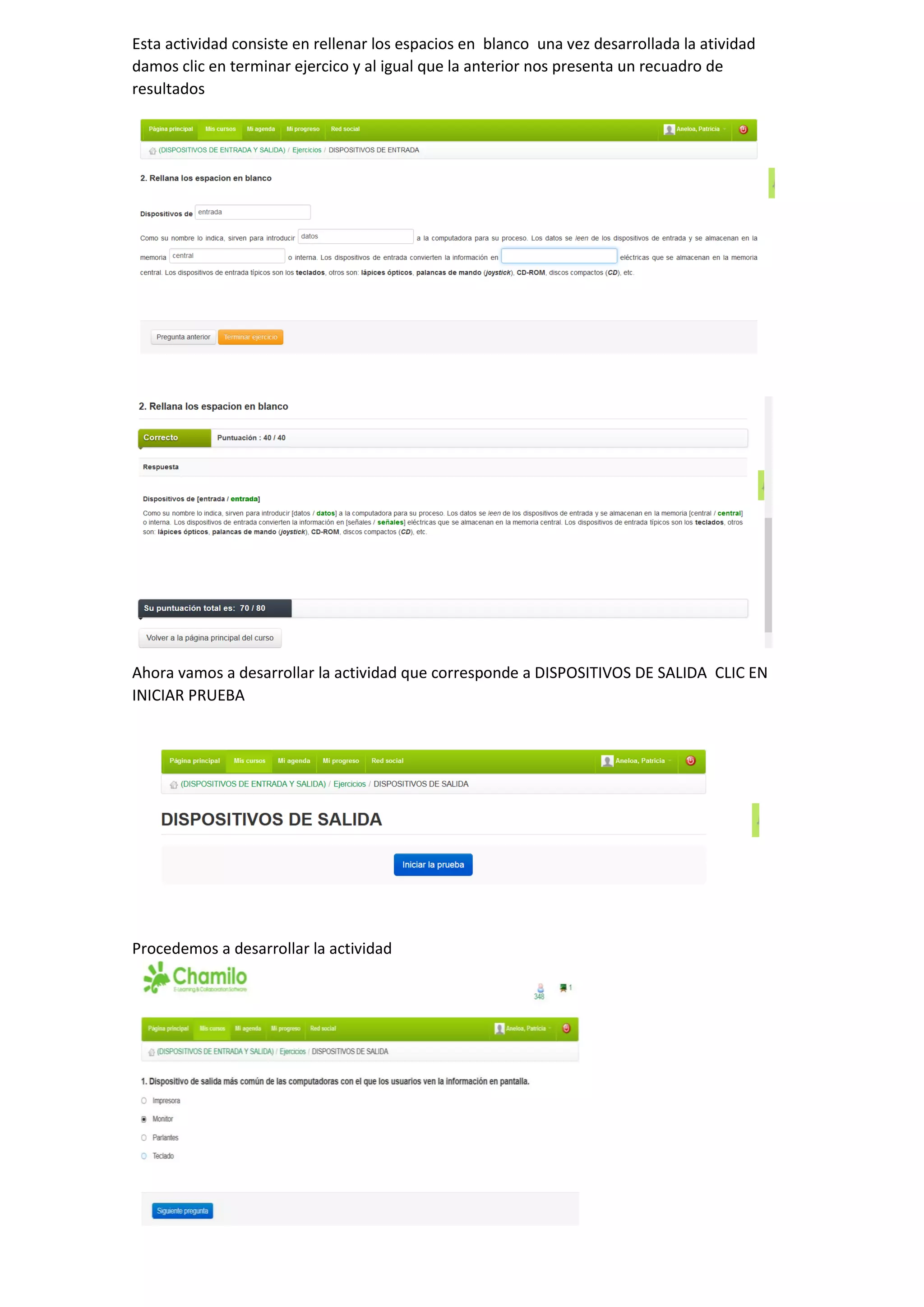 Esta actividad consiste en rellenar los espacios en blanco una vez desarrollada la atividad
damos clic en terminar ejercico y al igual que la anterior nos presenta un recuadro de
resultados
Ahora vamos a desarrollar la actividad que corresponde a DISPOSITIVOS DE SALIDA CLIC EN
INICIAR PRUEBA
Procedemos a desarrollar la actividad
 